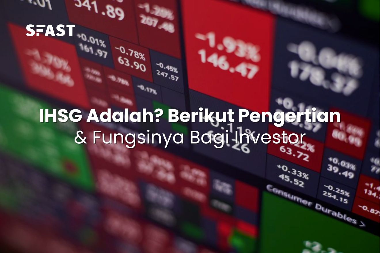 IHSG Adalah? Berikut Pengertian & Fungsinya Bagi Investor - SFast Sekuritas