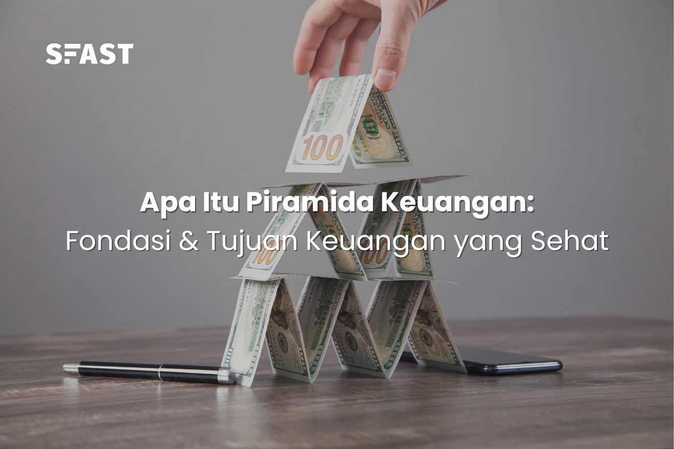 Apa Itu Piramida Keuangan Fondasi And Tujuan Keuangan Yang Sehat Sfast